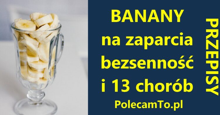 PolecamTo.pl-banany-zaparcia-bezsennosc-13-chorob-przepisy