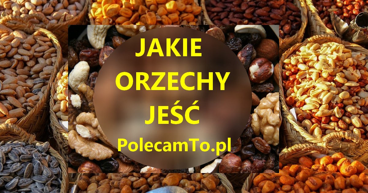 PolecamTo.pl-orzechy-jakie-jesc
