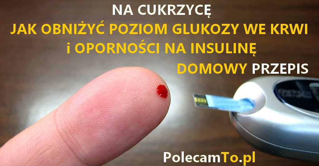 PolecamTo.pl-na-cukrzyce-obnizenie-glukozy-insulinoopornosc