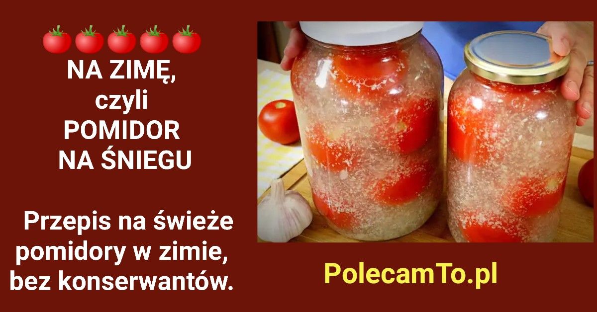 PolecamTo.pl-pomidor-na-sniegu-przepis-na-swieze-pomidory-na-zime-bez-konserwantow